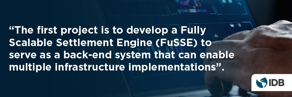 "The first project is to develop a Fully Scalable Settlement Engine (FuSSE) to serve as a back-end system that can enable multiple infrastructure implementations".