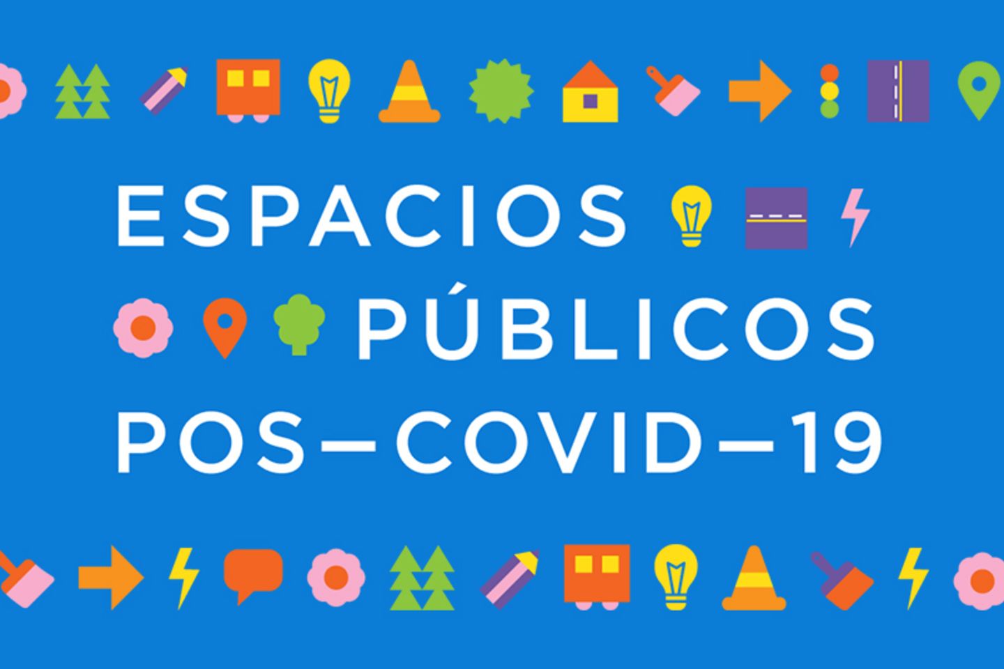 IDEATÓN VOLVER A LA CALLE: soluciones pos-COVID-19 para un nuevo común urbano más sostenible, inclusivo y resiliente.